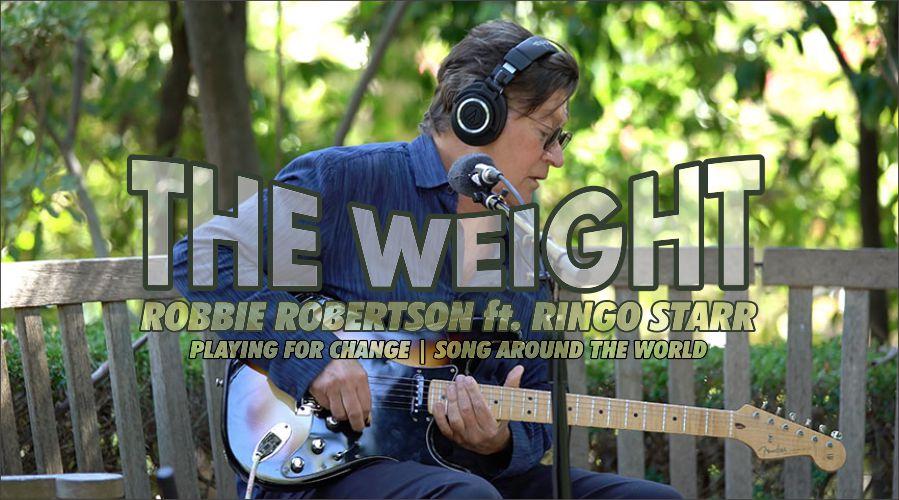 The Weight ~  Featuring Ringo Starr and Robbie Robertson | Playing For Change