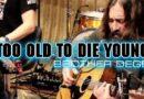 Too Old To Die Young – Brother Dege
