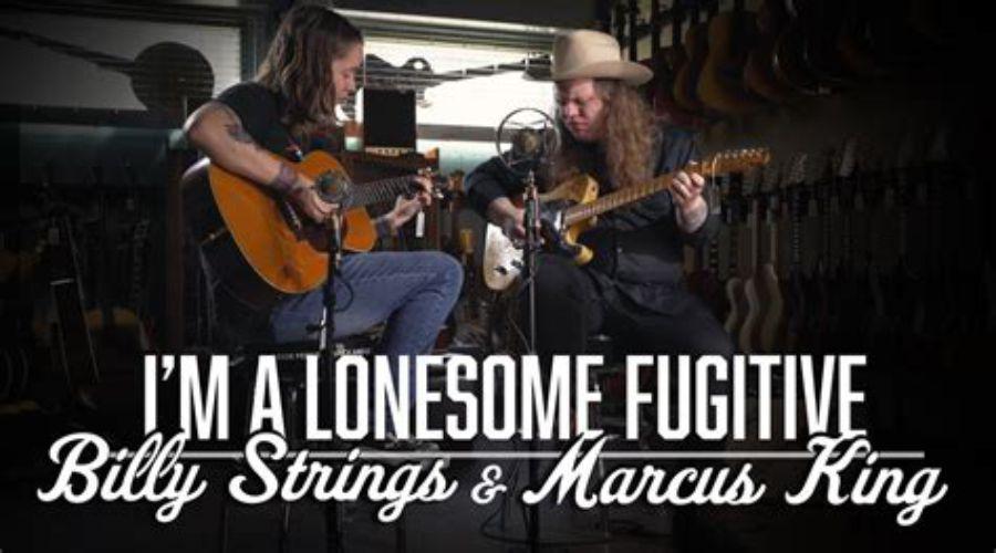 I’m a Lonesome Fugitive – Marcus King & Billy Strings
