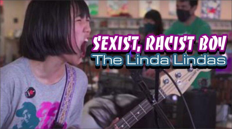 Sexist, Racist Boy | The Linda Lindas