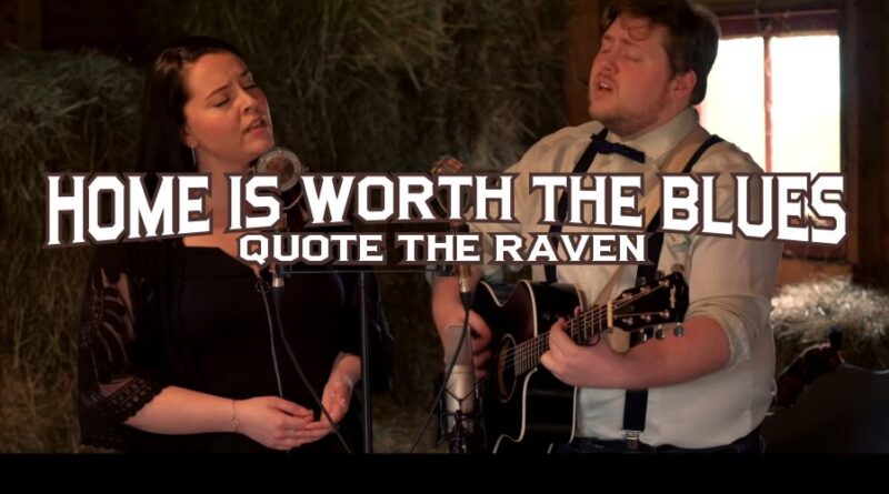 Quote the Raven – Home is Worth the Blues (Official Video)