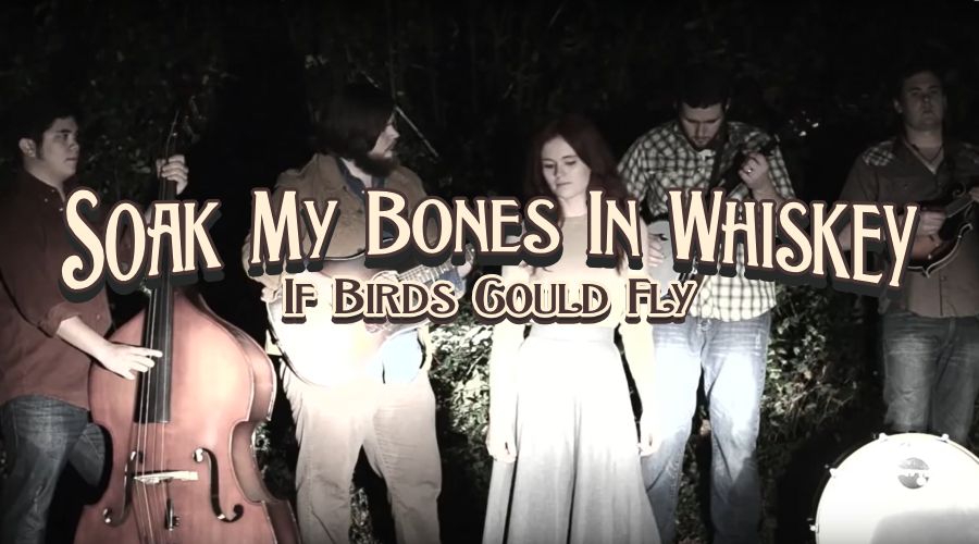 Soak My Bones In Whiskey | If Birds Could Fly
