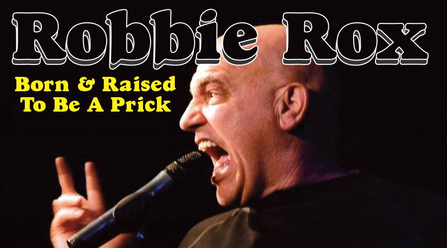 BORN & RAISED TO BE A PRICK – ROBBIE ROX & The RUDE Band @ The MUDDY YORK 1996